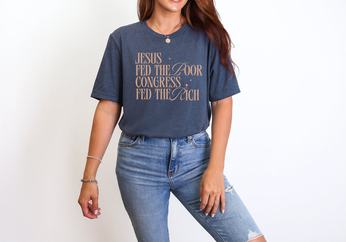 Jesus Fed The Poor Congress Fed The Rich T-Shirt
