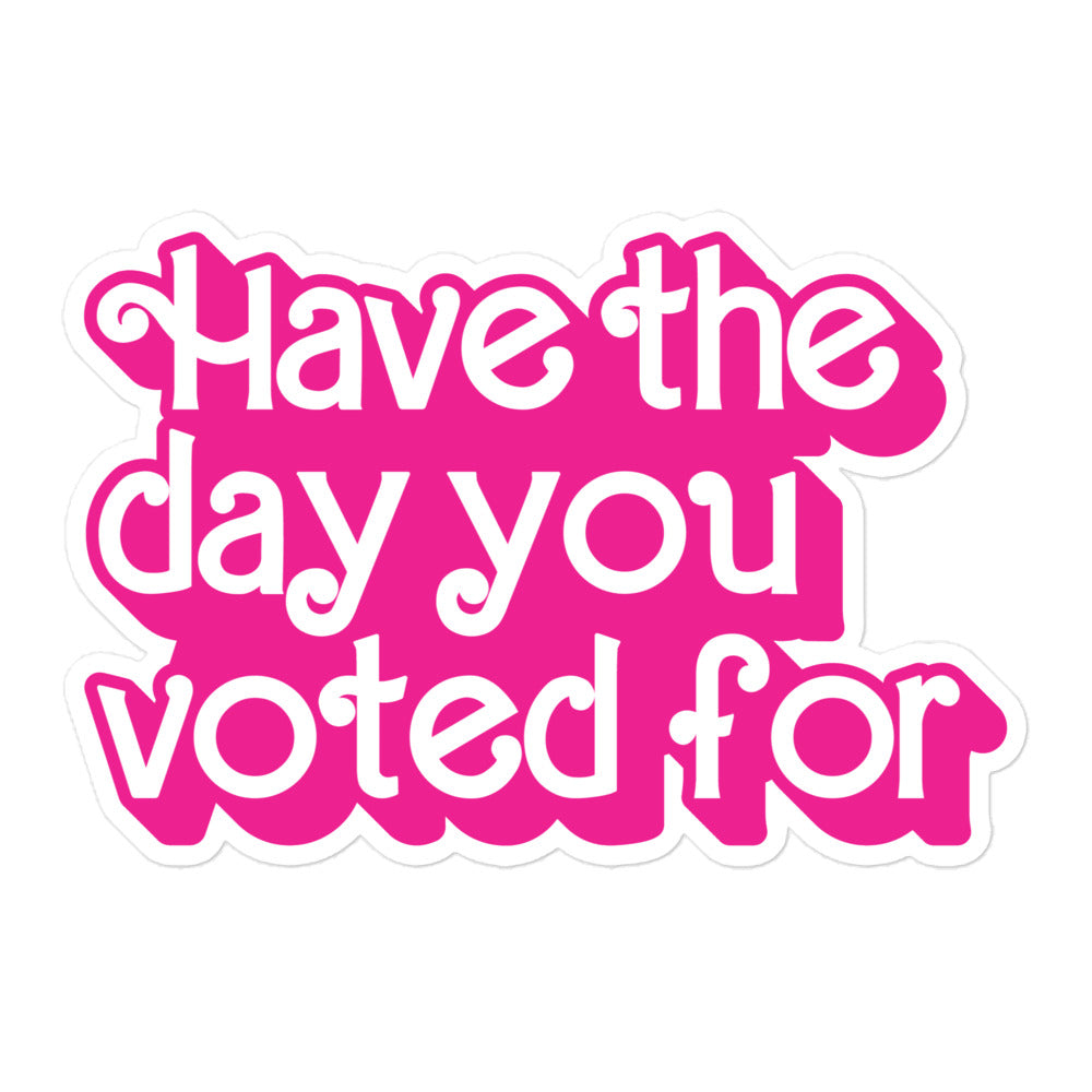 Have the Day You Voted For Sticker – March For The Movement
