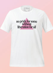 No Pride For Some Without Liberation For All — Unisex Pride T-Shirt