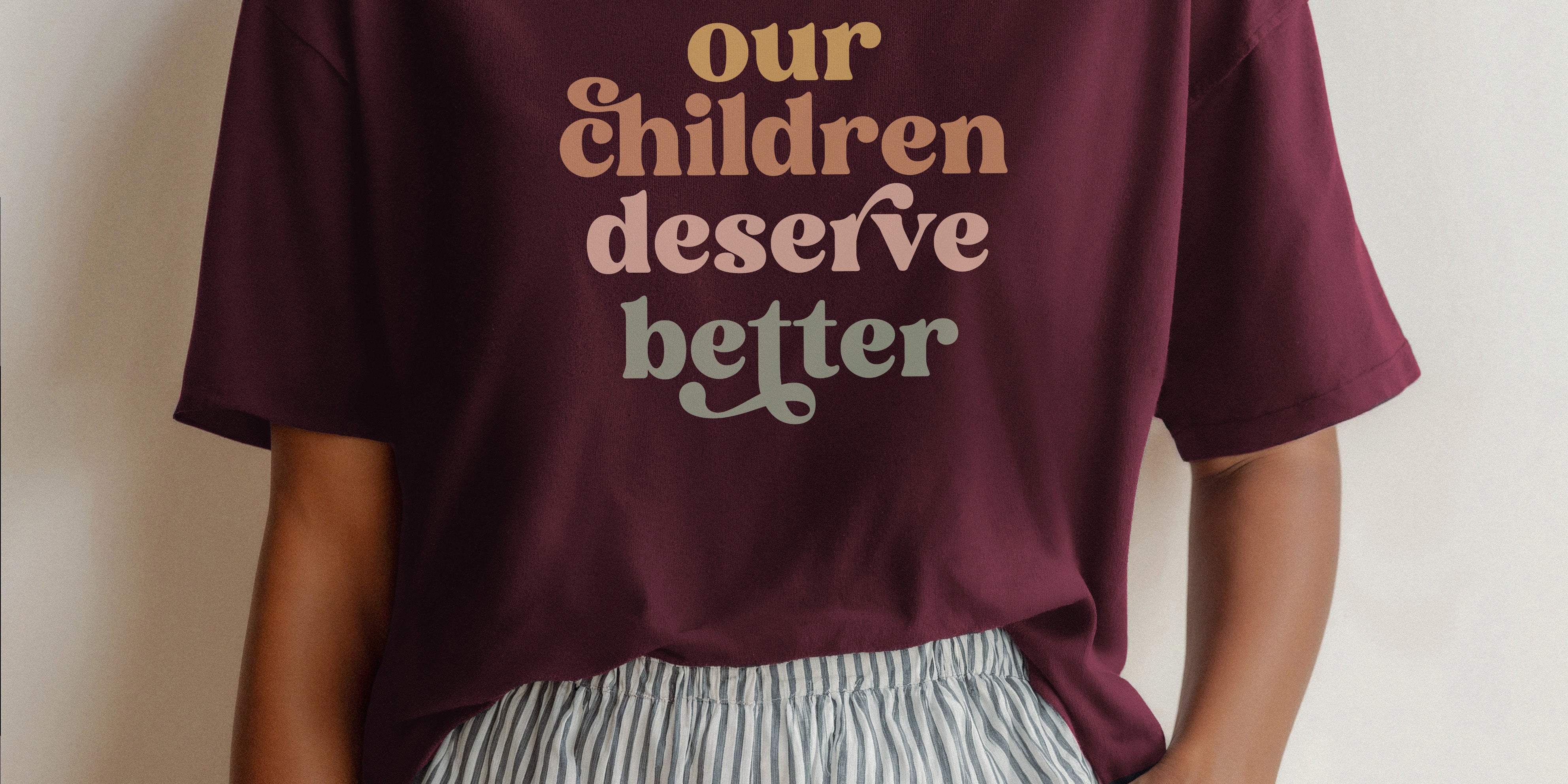 our_children_deserve_better_maroon_t_shirt.jpg