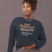 Our Children Deserve Better Sweatshirt