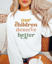 Our Children Deserve Better Sweatshirt