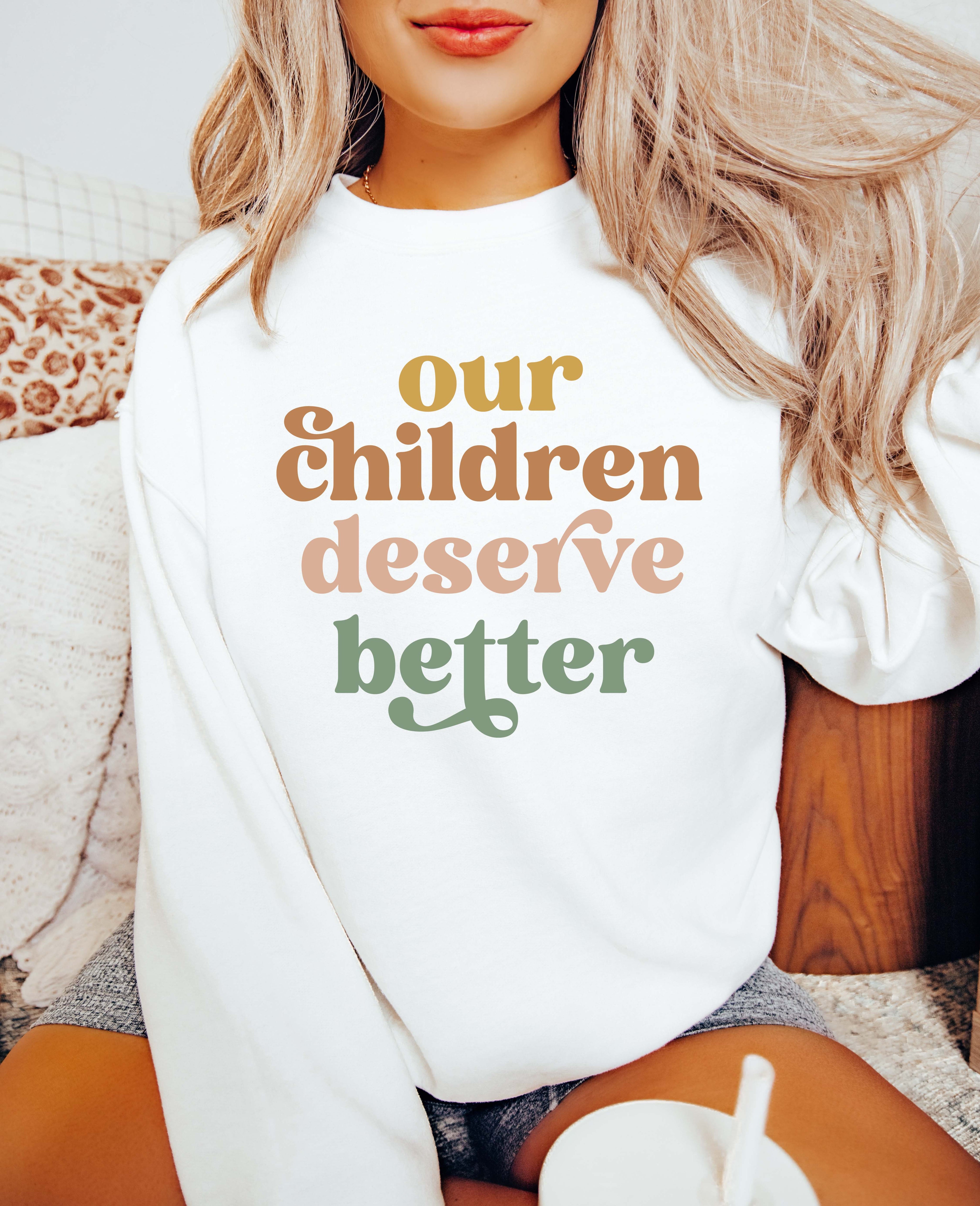 Our Children Deserve Better Sweatshirt