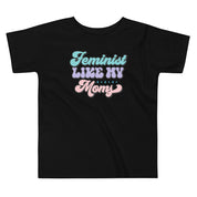 Feminist Like My Moms Toddler T-Shirt
