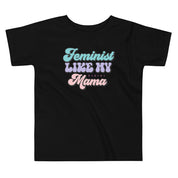 Feminist Like My Mama Toddler T-Shirt