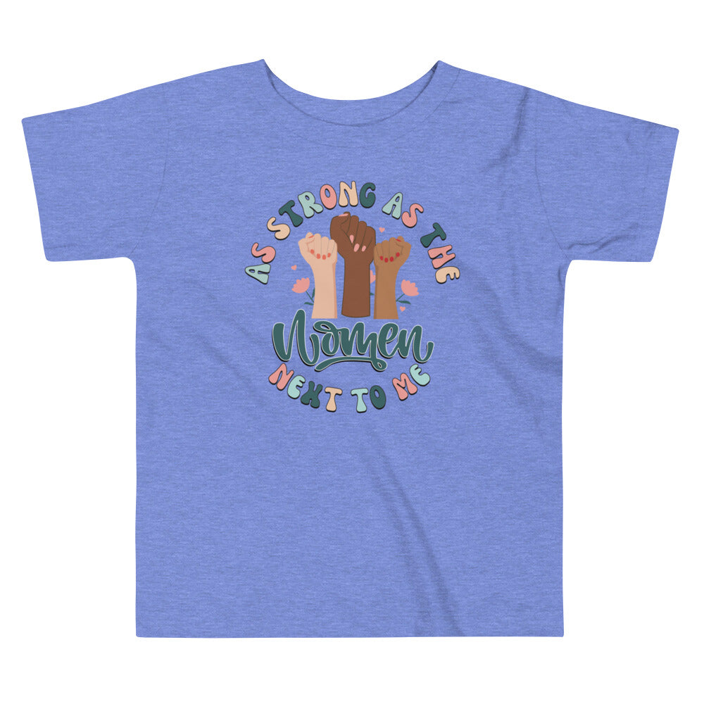 As Strong As The Women Next To Me Toddler T-Shirt