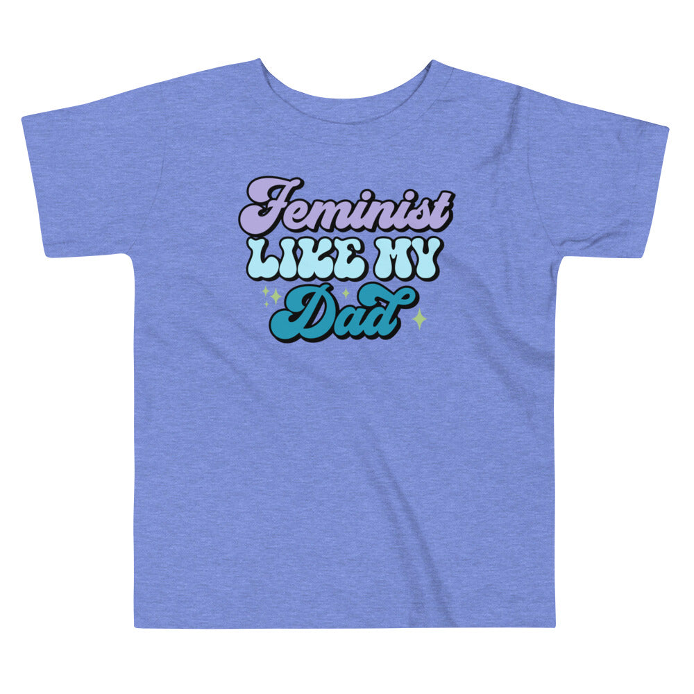Feminist Like My Dad Toddler T-Shirt