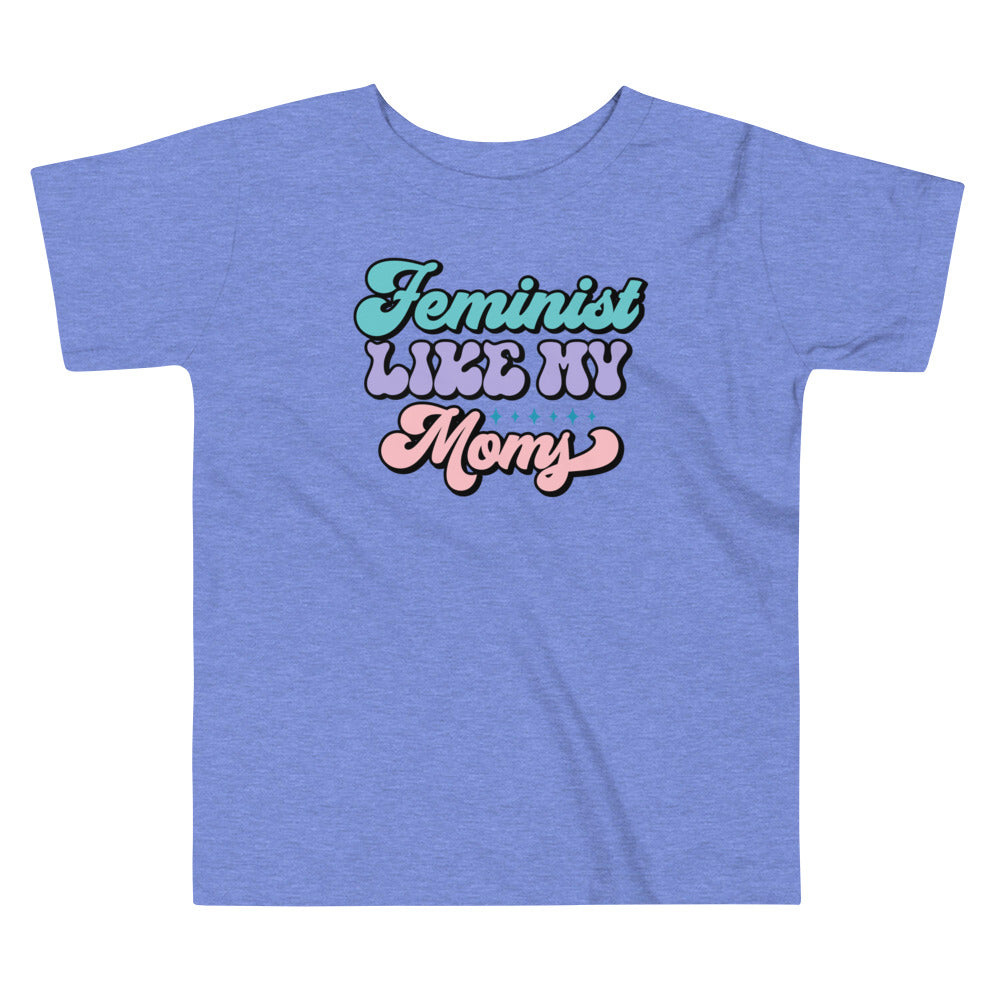 Feminist Like My Moms Toddler T-Shirt