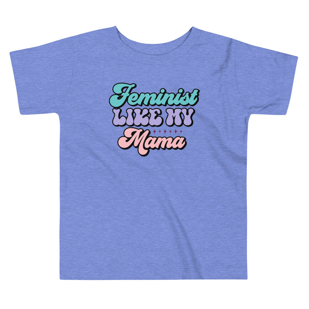 Feminist Like My Mama Toddler T-Shirt