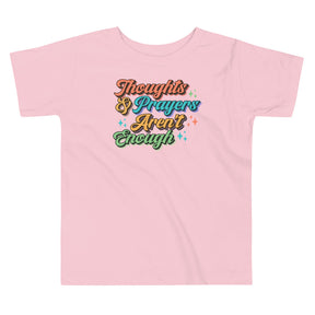 Thoughts and Prayers Aren't Enough Toddler T-Shirt