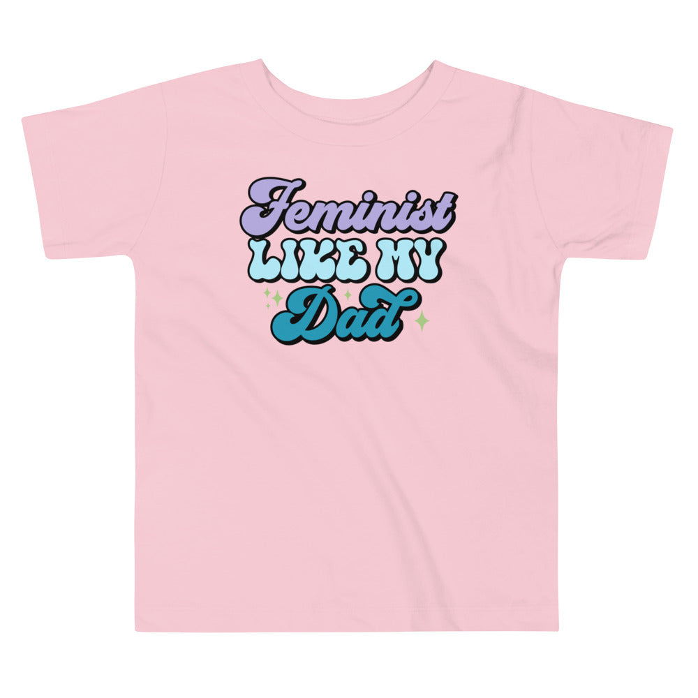 Feminist Like My Dad Toddler T-Shirt