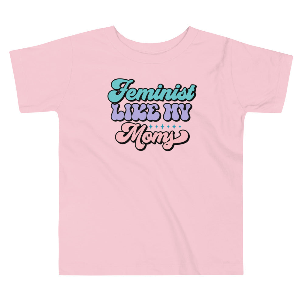 Feminist Like My Moms Toddler T-Shirt