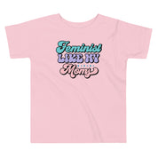 Feminist Like My Moms Toddler T-Shirt