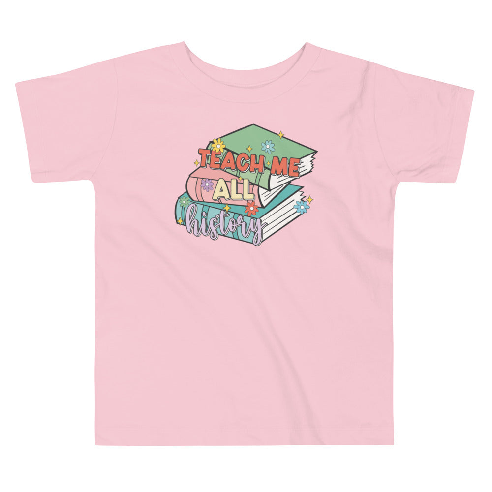 Teach Me All History Toddler T-Shirt