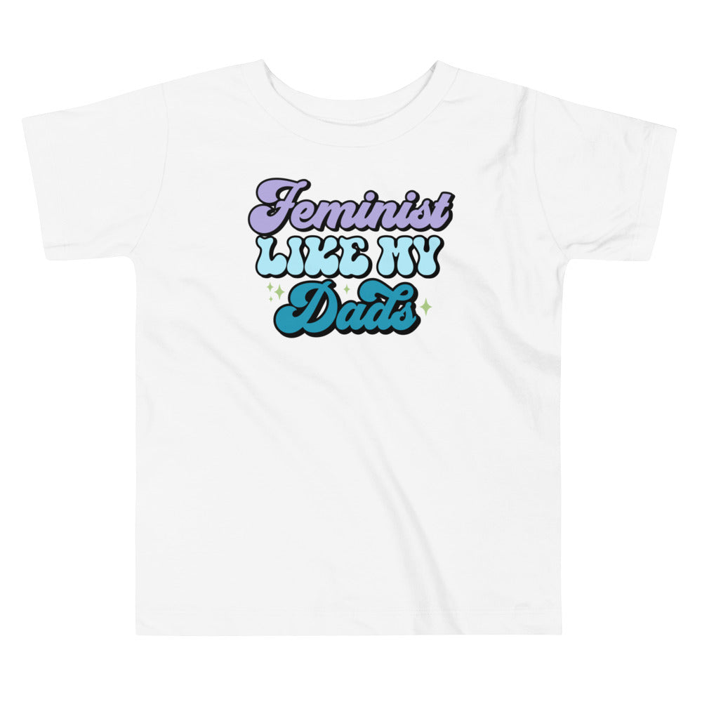 Feminist Like My Dads Toddler T-Shirt