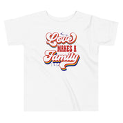 Love Makes a Family Toddler T-Shirt