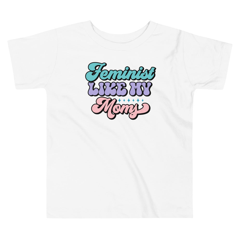 Feminist Like My Moms Toddler T-Shirt