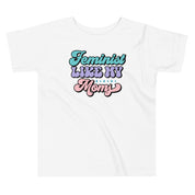 Feminist Like My Moms Toddler T-Shirt