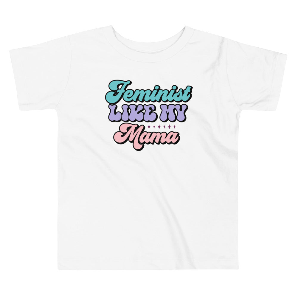 Feminist Like My Mama Toddler T-Shirt