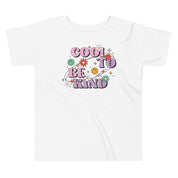 Cool To Be Kind Toddler T-Shirt