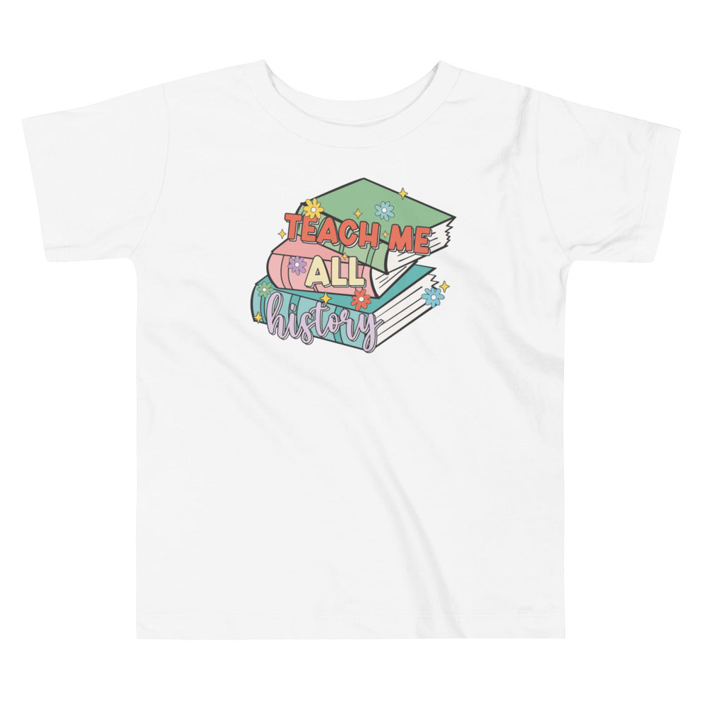 Teach Me All History Toddler T-Shirt