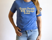 Trans People Will Always Exist T-Shirt