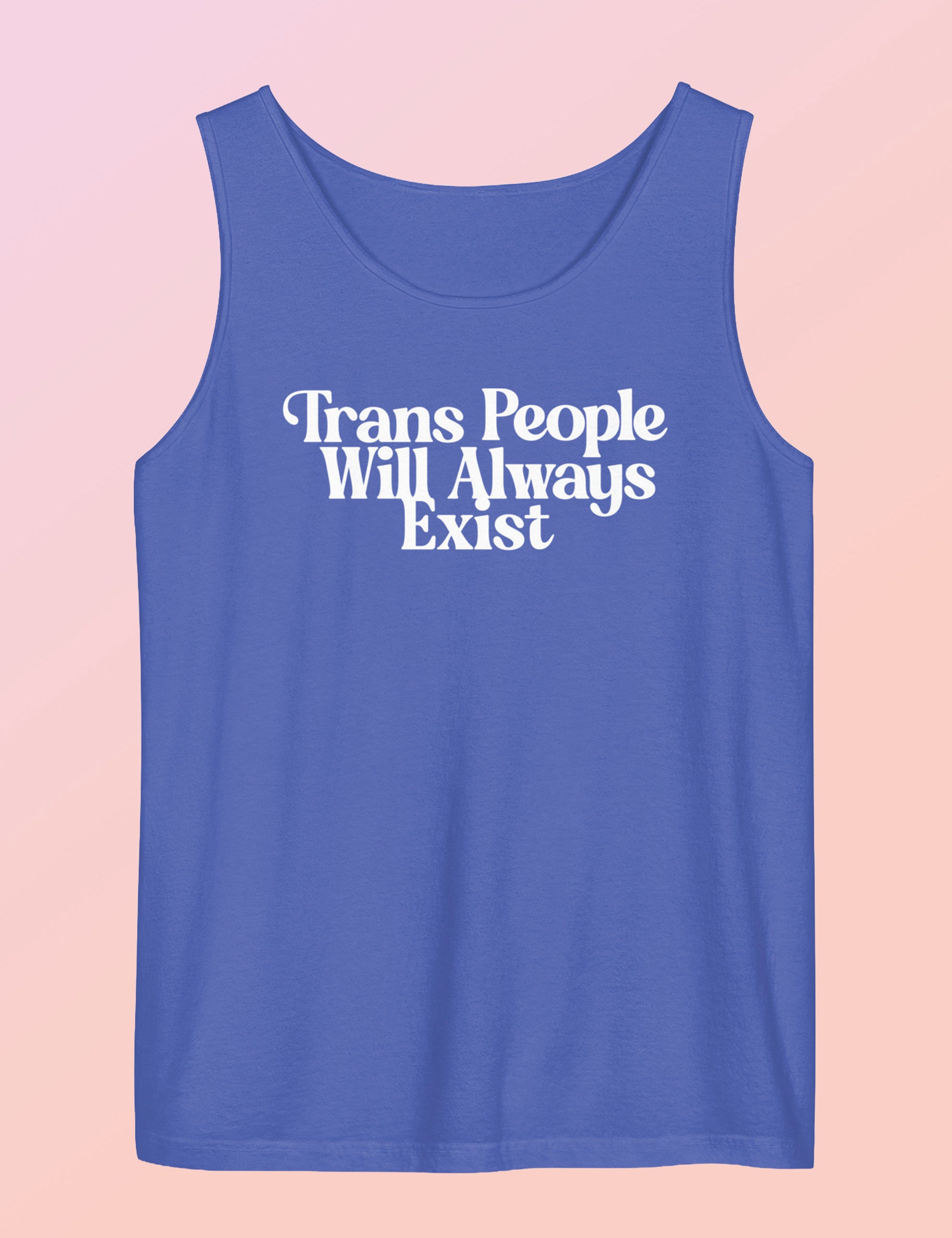 trans_people_will_always_exist_tank_top.jpg