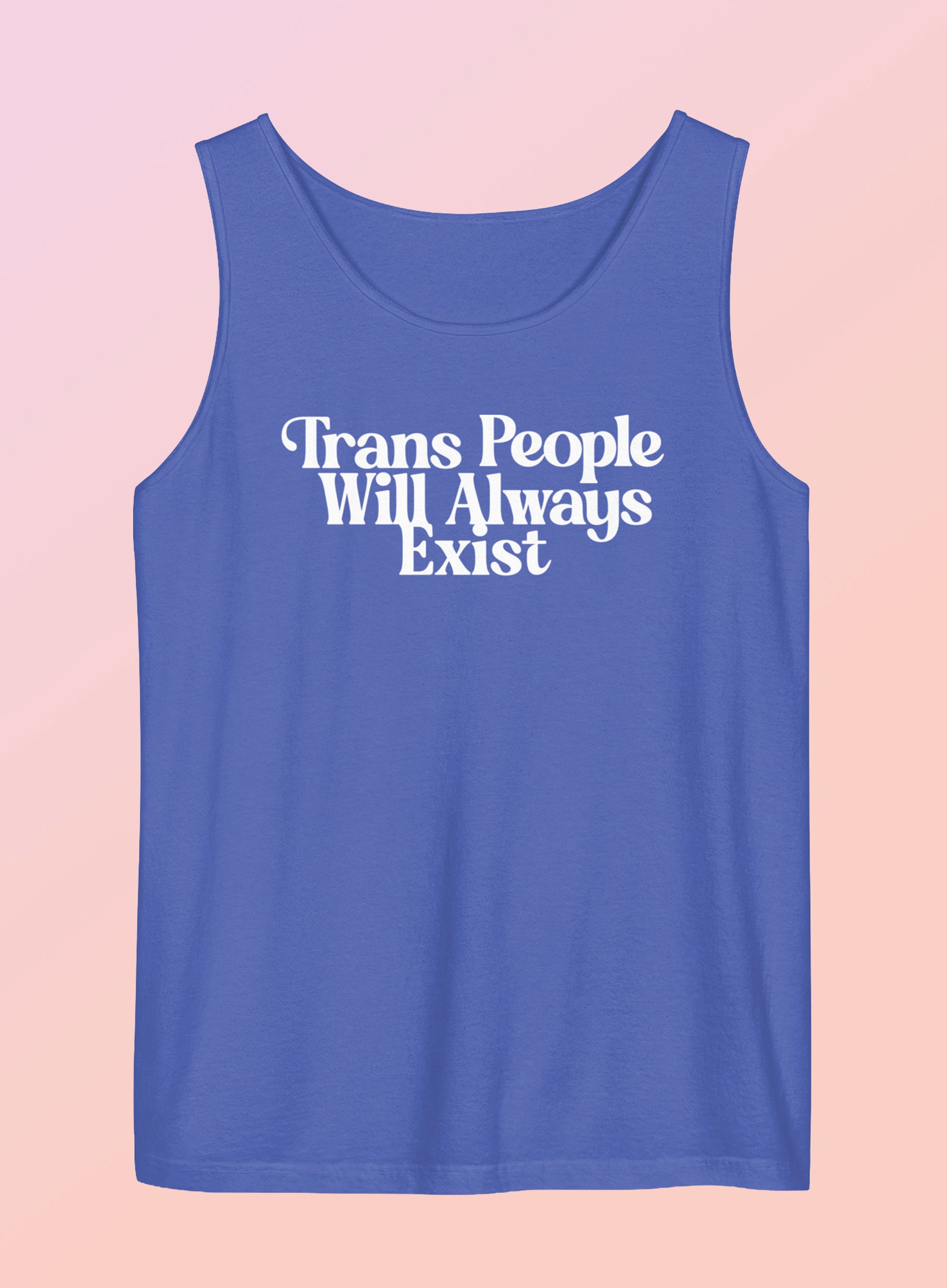 Trans People Will Always Exist Unisex Garment-Dyed Tank Top