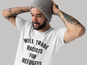 Will Trade Racists For Refugees T-Shirt