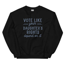 Vote Like Your Daughter's Rights Depend on It Sweatshirt
