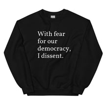 With Fear For Our Democracy, I Dissent Sweatshirt