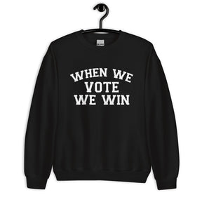 When We Vote We Win Sweatshirt