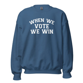 When We Vote We Win Sweatshirt