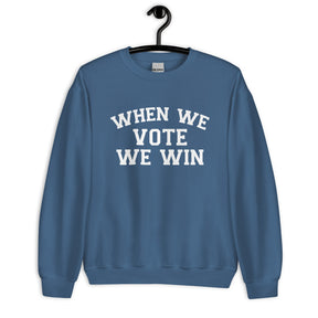 When We Vote We Win Sweatshirt