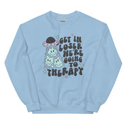 Get in Loser We're Going to Therapy Sweatshirt