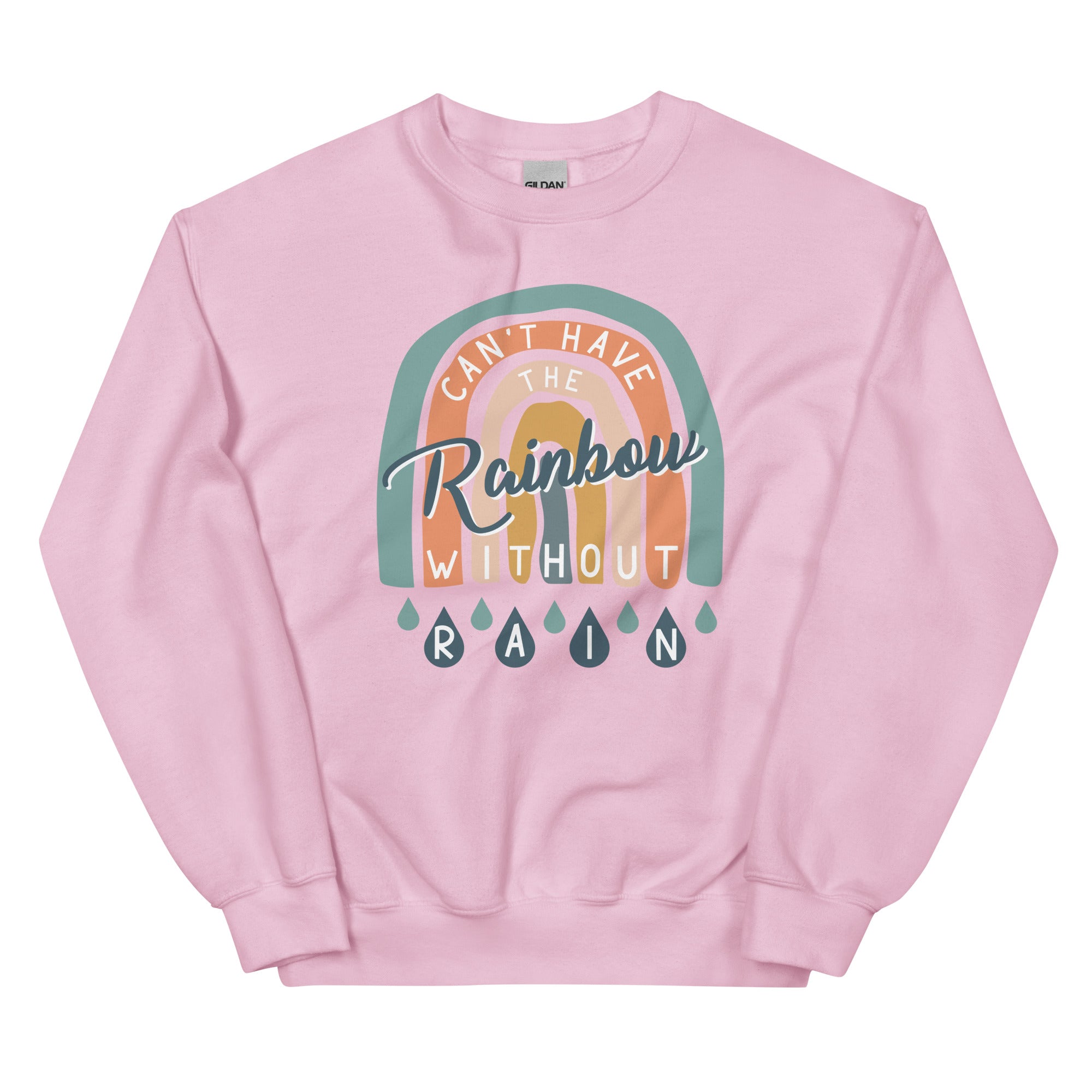 Can't Have the Rainbow Without Rain Sweatshirt