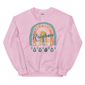 Can't Have the Rainbow Without Rain Sweatshirt