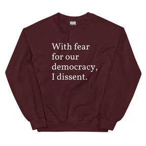 With Fear For Our Democracy, I Dissent Sweatshirt