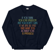 If You Think You Love Freedom Sweatshirt | What You Actually Love is Privilege