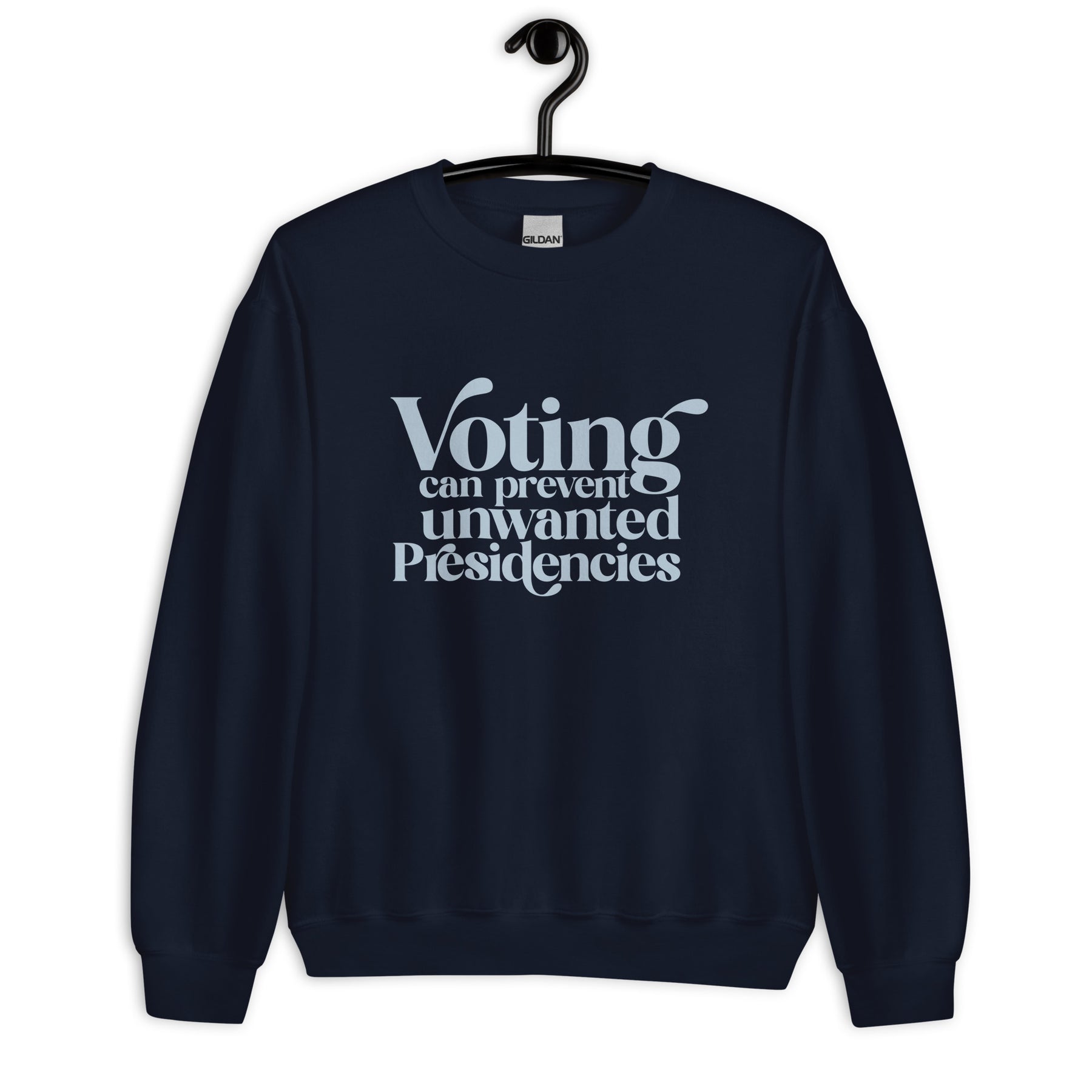 Voting Can Prevent Unwanted Presidencies Sweatshirt