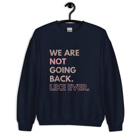 We are not going back like ever sweatshirt