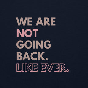 We are not going back like ever sweatshirt