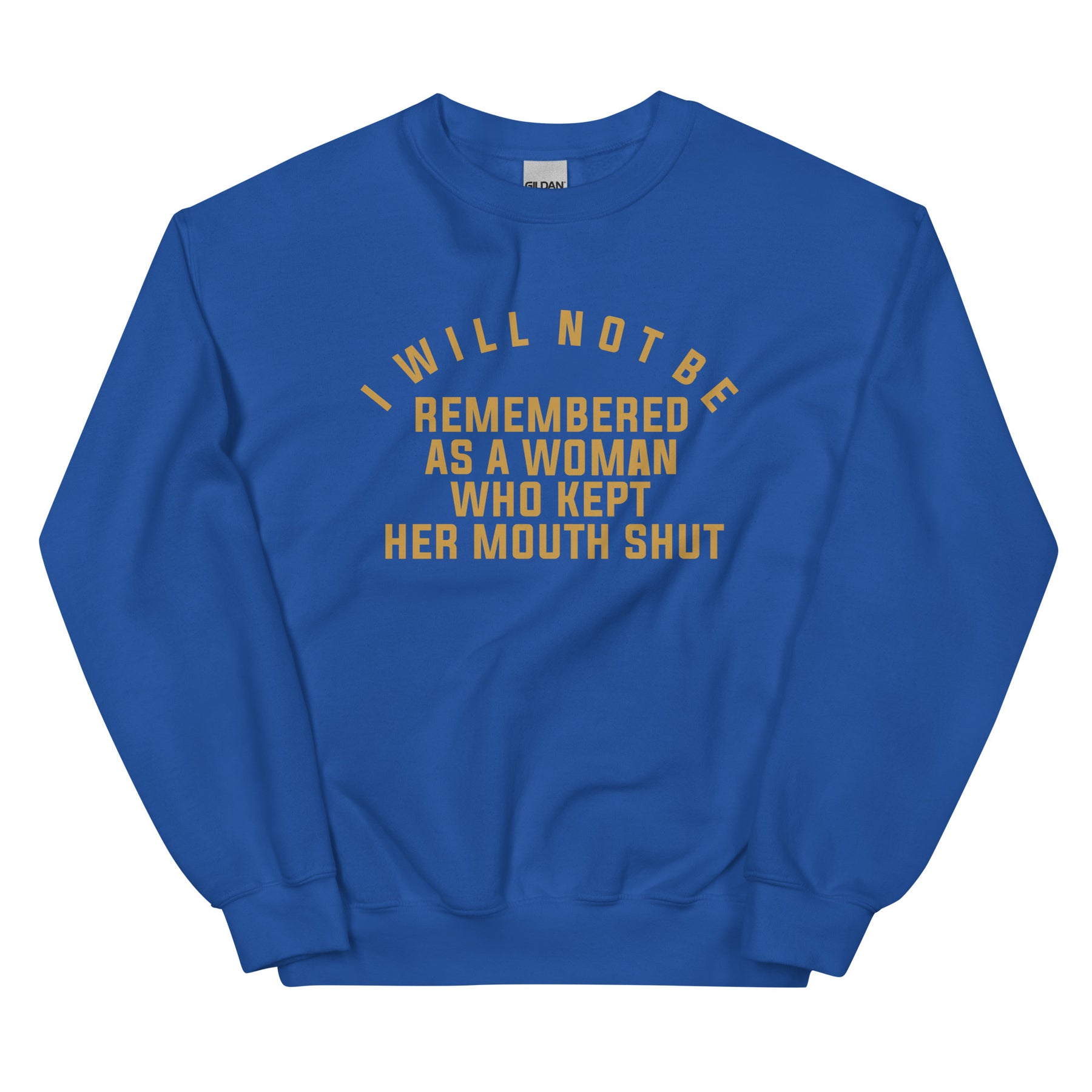 I Will Not Be Remembered As a Woman Who Kept Her Mouth Shut Sweatshirt