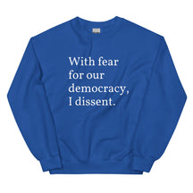 With Fear For Our Democracy, I Dissent Sweatshirt