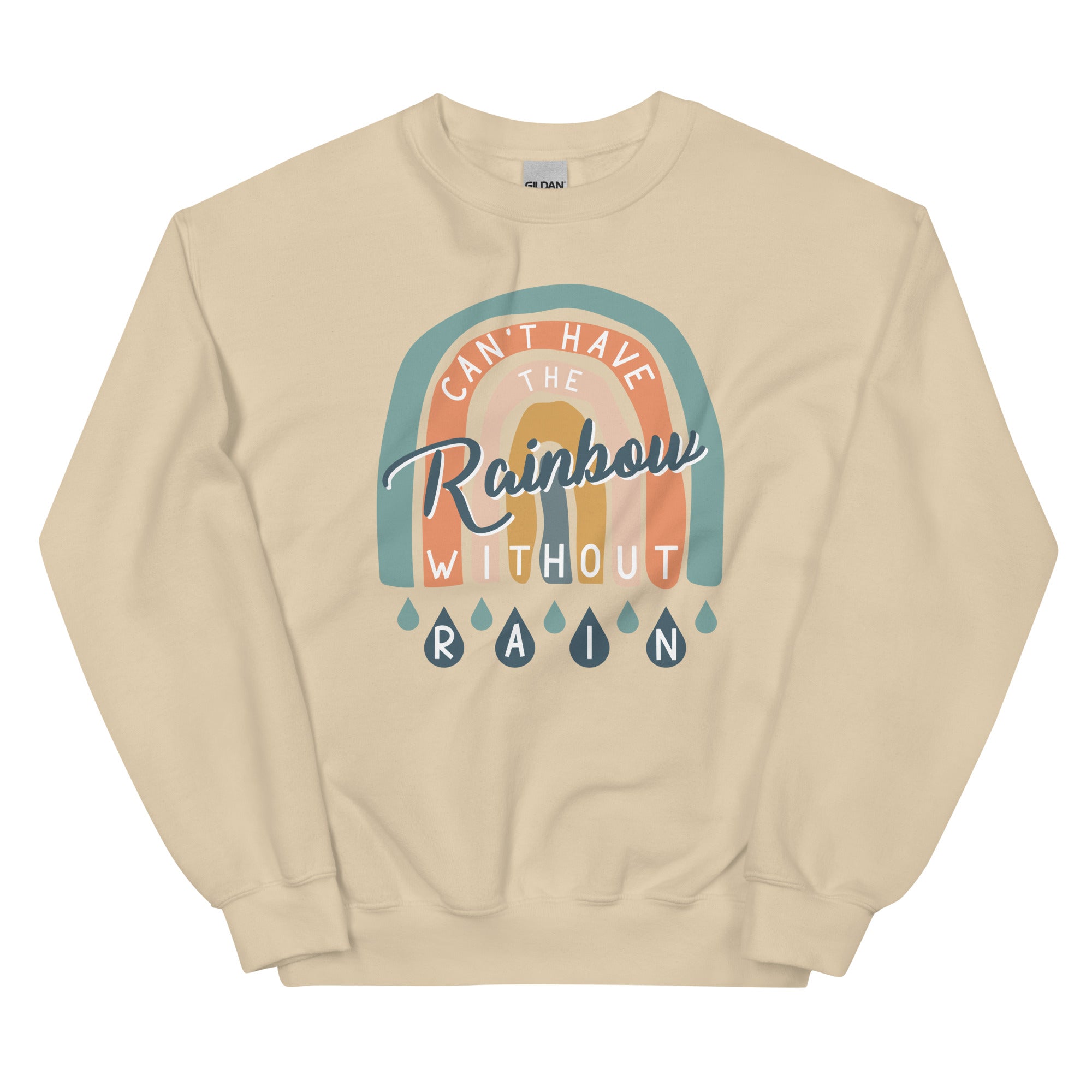 Can't Have the Rainbow Without Rain Sweatshirt