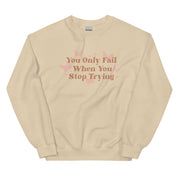 You Only Fail When You Stop Trying Sweatshirt