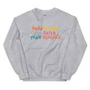 Drag Shows Are Safer Than Schools Sweatshirt