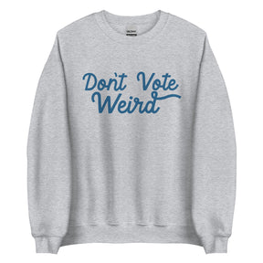 Don't Vote Weird Sweatshirt | Harris Walz 2024