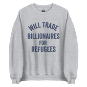 Will Trade Billionaires for Refugees Unisex Sweatshirt