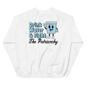 Drink Water and Fight The Patriarchy Sweatshirt